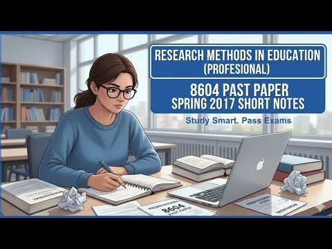 Research Methods in Education (Professional) 8604 Past Paper Spring 2017 Short Notes