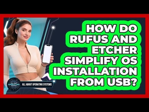 How Do Rufus And Etcher Simplify OS Installation From USB? - All About Operating Systems