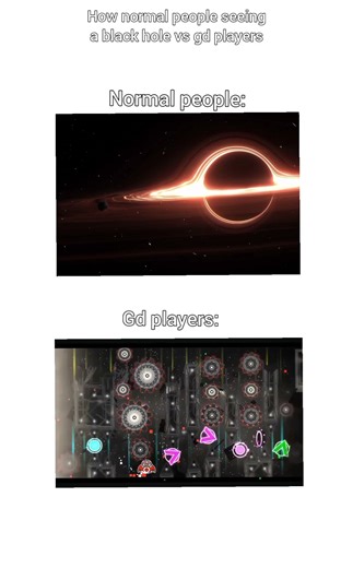 how normal people seeing a black hole vs gd players