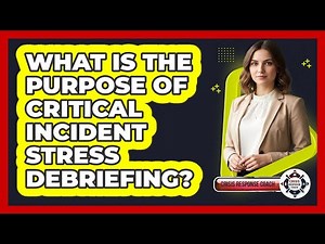 What Is The Purpose Of Critical Incident Stress Debriefing?