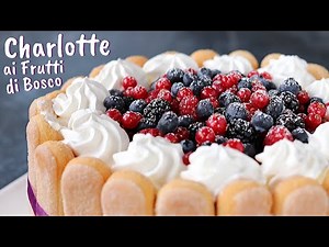 CHARLOTTE AI FRUTTI DI BOSCO - Ricetta Facile di Benedetta