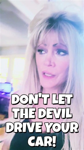 DON'T LET THE DEVIL DRIVE YOUR CAR otherwise he will steal your car!