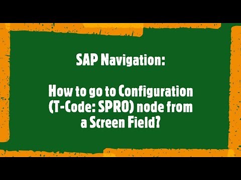 SAP Beginner Tutorial: SAP Navigation - How to go to a Configuration node (SPRO) from Screen Field?