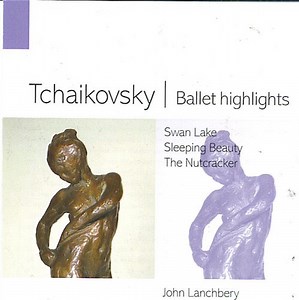 Tchaikovsky, John Lanchbery - Ballet Highlights - Swan Lake, Sleeping Beauty, The Nutcracker
