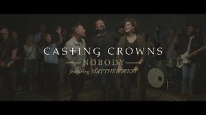 Casting Crowns - Nobody feat. Matthew West (Official Music Video)