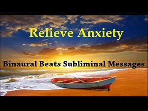 Relieve Anxiety By Rewiring Your Brain | Binaural Beats Subliminal Messages