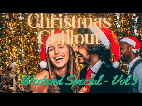 ✨🎄Christmas Chillout ✨🎄- 🌞💖Weekend Special Mix - Vol 3 🌞💖 Listen Now 🎧
