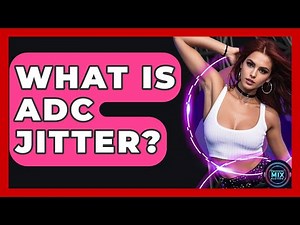 What Is ADC Jitter? - Electronic Mix Masters