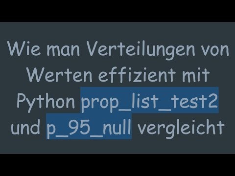 Wie man Verteilungen von Werten effizient mit Python prop_list_test2 und p_95_null vergleicht