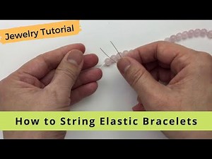 How to String Elastic Bracelets - Jewelry Tutorial