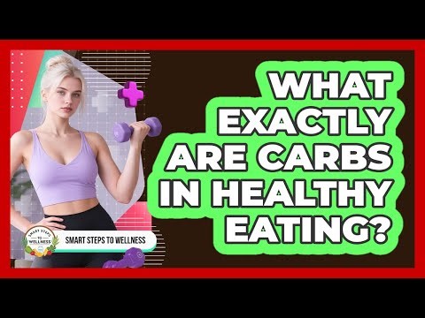 What Exactly Are Carbs In Healthy Eating?
