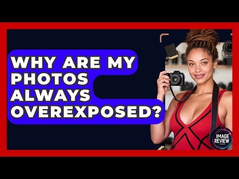 Why Are My Photos Always Overexposed? - Image Review Studio