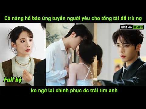 Cô nàng hổ báo ứng tuyển người yêu cho tổng tài để trừ nợ ko ngờ lại chinh phục đc trái tim anh