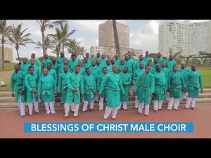 BLESSINGS OF CHRIST MALE CHOIR(AMEN)