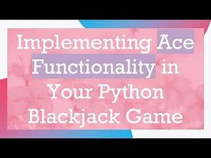 Implementing Ace Functionality in Your Python Blackjack Game