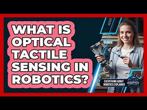 What Is Optical Tactile Sensing In Robotics?