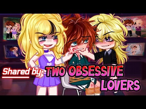 Shared By Two OBSESSIVE Lovers • BL/Gay GCMM ⚠️15+? [ Moon Gacha ]