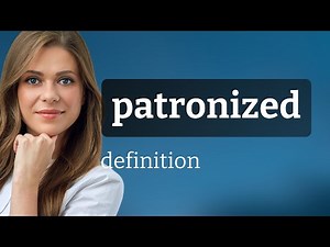 Patronized | PATRONIZED meaning