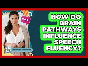 How Do Brain Pathways Influence Speech Fluency? - Communicate Clearly Together
