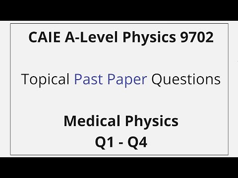 CAIE A-Level Physics – Medical Physics - Past Paper Solutions Q1 – Q4