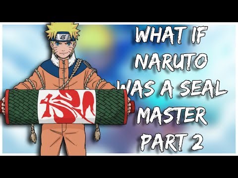 What If Naruto Was a Seal Master | Part 2