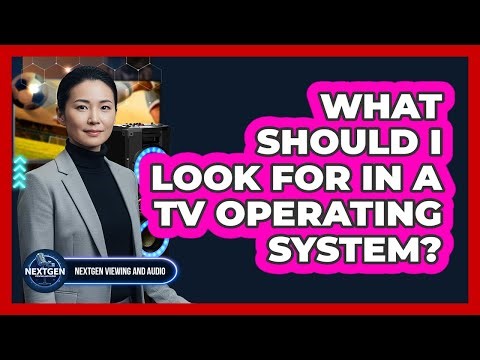 What Should I Look For In A TV Operating System?