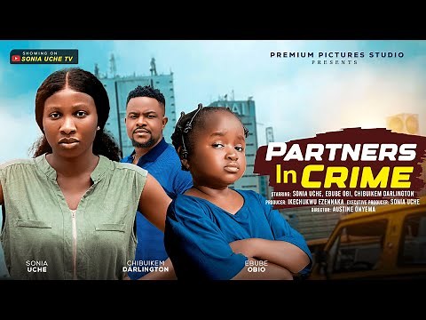 PARTNERS IN CRIME - SONIA UCHE, EBUBE OBIO, CHIBUIKEM DARLINGTON, 2025 LATEST NIGERIAN MOVIE