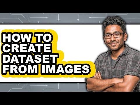 How to Create Dataset from Images - Easy Guide