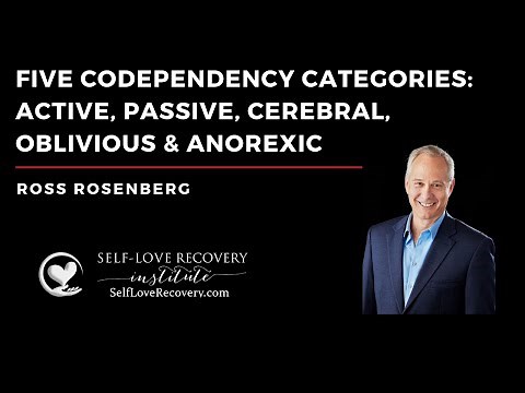 Five Codependency Categories: Active, Passive, Cerebral, Oblivious & Anorexic. Expert. Rosenberg