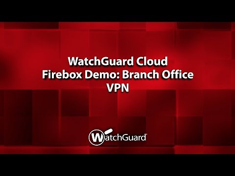 Demo: Firebox Management in WatchGuard Cloud: Branch Office VPN (BOVPN)