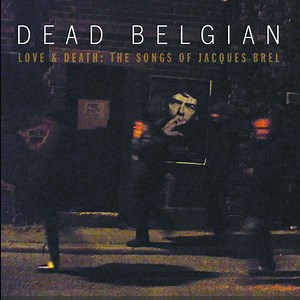 Dead Belgian - Love & Death: The Songs Of Jacques Brel