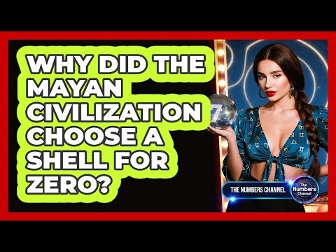 Why Did The Mayan Civilization Choose A Shell For Zero?