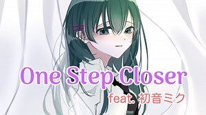 【ボカロオリジナル】One Step Closer feat. 初音ミク