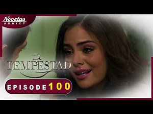 La Tempestad - Episode 100 - Novelas Complete en Francais