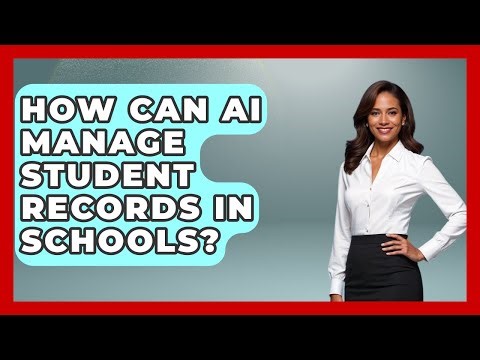 How Can AI Manage Student Records In Schools? - Safe AI for The Classroom