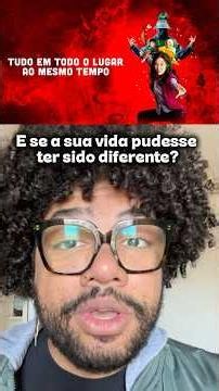 E SE A SUA VIDA PUDESSE TER SIDO DIFERENTE? | Tudo em Todo Lugar ao mesmo