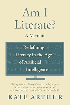 Amazon.com: Am I Literate?: Redefining Literacy in the Age of Artificial Intelligence eBook : Arthur, Kate , Marshment, Sophia : Kindle Store