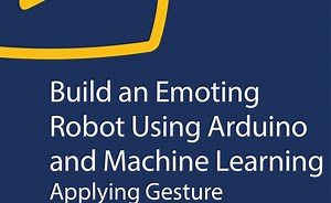 Build an Emoting Robot Using Arduino and Machine Learning