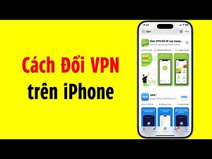 Cách Đổi VPN Trên iPhone Nhanh Chóng - Mới nhất 2025