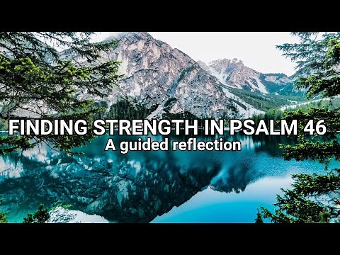 Finding Strength in Psalm 46: A Guided Reflection