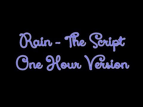 Rain - The Script (1 HOUR VERSION)