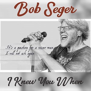 122K views · 6K reactions | Check out the new lyric video for 'I Knew You When' https://BobSeger.lnk.to/IKYWY | Bob Seger | Facebook