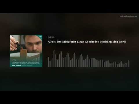 A Peek into Miniaturist Ethan Goodbody’s Model Making World