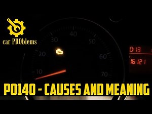 What does fault code P0140 mean? - P0140 Causes, Sensor Location, etc