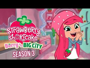Strawberry Shortcake 🍓 | Berry In The Big City | Complete Season 3 | All Episodes