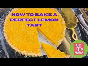 How to Bake a perfect Lemon Tart