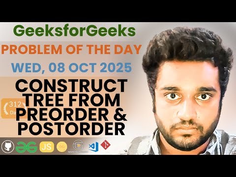 Construct Tree from Preorder & Postorder solved in JS | GfG | POTD | Streak 312 | Wed, 08 Oct 2025