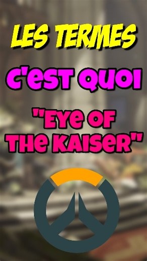 C'est quoi "Eye of the Kaiser" ? Les Termes Épisode 13 #shorts #overwatch #gaming