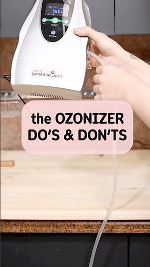 ozonizer Do’s & Don’ts