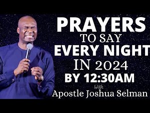 Hot Prayer Points To Pray Every Night by 12:30am in 2024 with Apostle Joshua Selman